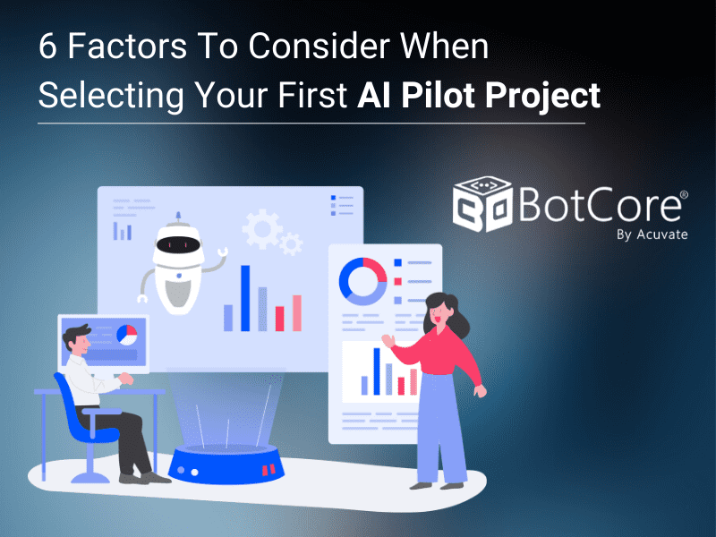 6 Factors To Consider When selecting your first AI pilot project BotCore